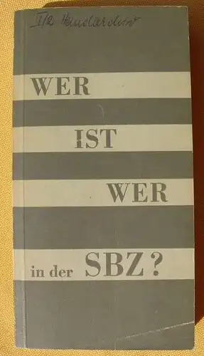 Wer ist wer in der SBZ ?. Ein biographisches Handbuch. Berlin 1958 (0370347)
