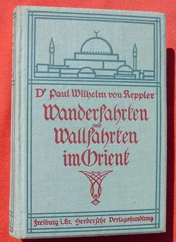 (0010137) Wanderfahrten und Wallfahrten im Orient. von Keppler, Freiburg 1912