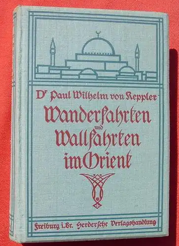 () Wanderfahrten und Wallfahrten im Orient. von Keppler, Freiburg 1912