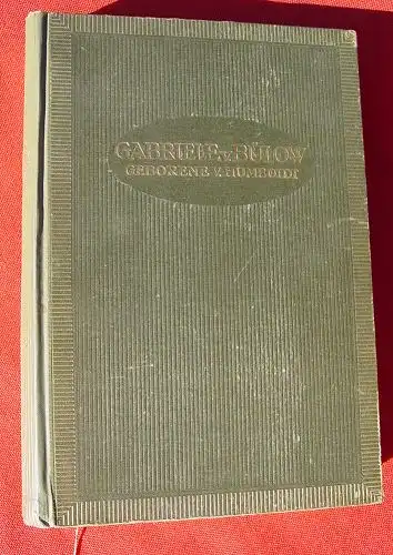 (0010157) "Gabriele von Buelow - Tochter Wilhelm von Humboldts". Berlin 1919. 572 S.,