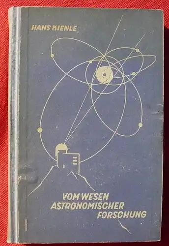 (0010299) "Vom Wesen astronomischer Forschung". Hans Kienle. 252 S., Berlin 1948