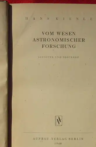 (0010299) "Vom Wesen astronomischer Forschung". Hans Kienle. 252 S., Berlin 1948