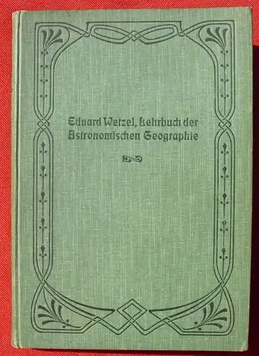 (0010300) "Lehrbuch der Astronomischen Geographie". Wetzel, Bielefeld 1909