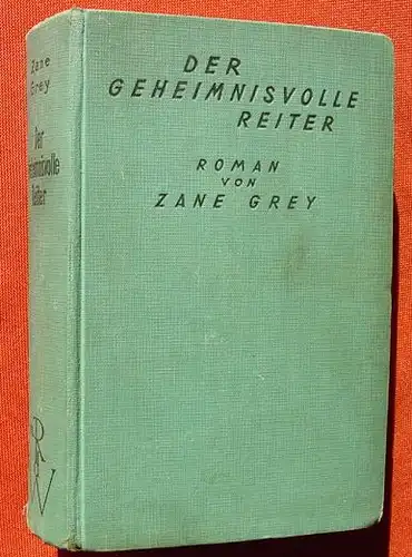 () Zane Grey "Der geheimnisvolle Reiter". 320 Seiten. Knaur, Berlin. (1927-1939)