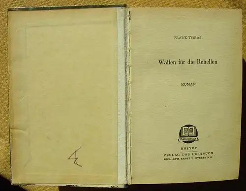 () Frank Toras "Waffen fuer die Rebellen". Abenteuer. Verlag Das Leihbuch, Ernst u. Evertz, Rheydt