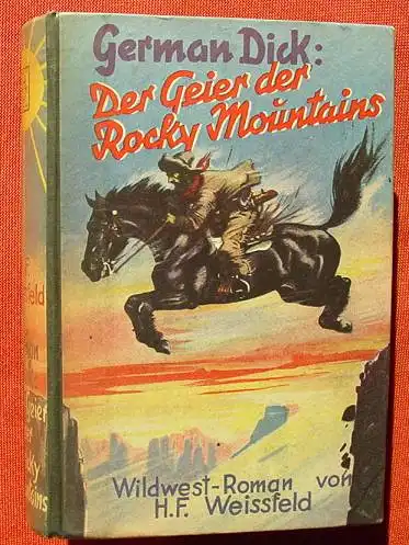 () Weissfeld. German Dick "Die Geier der Rocky Mountains". Hoenne 1. Auflage, 1953, Balwe i.W