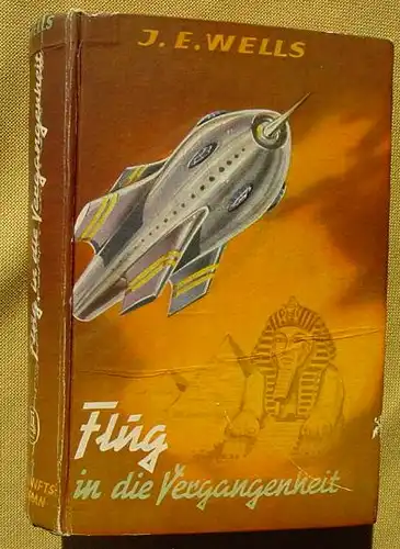 (1005154) "Flug in die Vergangenheit". J. E. Wells. Science-Fiction. Hoenne-Verlag, 1. Auflage (um 1954 ?)