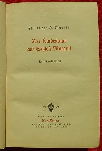 () Elisabeth H. Martin "Der Kindesraub auf Schloss Marchill". Kriminal. 1949 Verlagshaus 'Der Roman' Lubowski, Altenstein