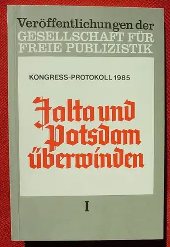 () "Jalta und Potsdam ueberwinden". 120 S., Ges. freie Publizistik. Kongress-Protokoll 1985