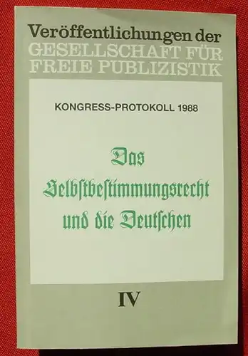 () "Das Selbstbestimmungsrecht und die Deutschen". 144 S., Ges. freie Publizistik. Kongress-Protokoll 1988