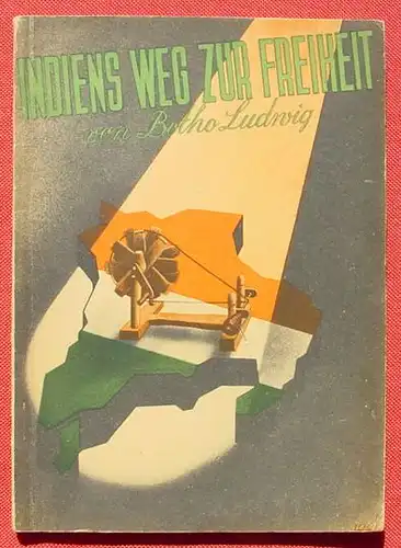 (1010525) "Indiens Weg zur Freiheit". Botho Ludwig. 64 S., Walter Titz-Verlag, Berlin 1942