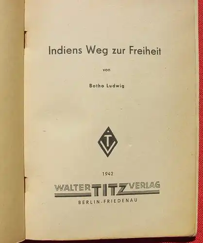 (1010525) "Indiens Weg zur Freiheit". Botho Ludwig. 64 S., Walter Titz-Verlag, Berlin 1942