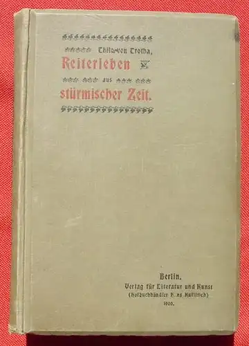 (1010534) Thilo von Trotha "Reiterleben aus stuermischer Zeit". 1900 Verlag fuer Lit. u. Kunst, Berlin