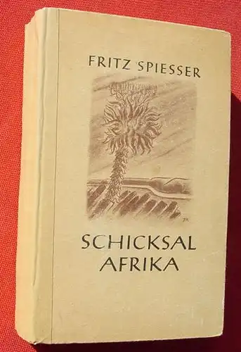 (1011365) Spiesser "Schicksal Afrika". Ein Kolonialroman. 384 S., Eher-Vlg, Muenchen 1942