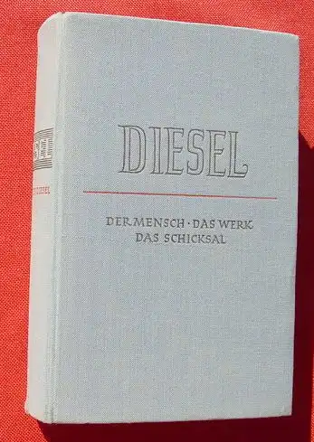 () "Diesel" Der Mensch. Das Werk. Das Schicksal. 520 S., 1940 Hanseatischer Verlag, Hamburg