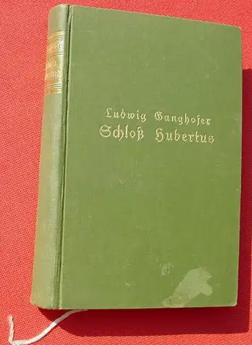 () Ganghofer "Schloss Hubertus". Vollstaendige Originalausgabe. 512 S., Berlin 1917