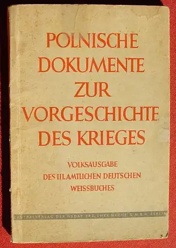(1012026) "Polnische Dokumente zur Vorgeschichte des Krieges". Verlag Eher, Berlin 1940