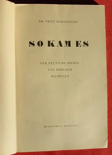 () "So kam es" - 'Der deutsche Irrweg von Bismarck bis Hitler'. Harzendorf. 1946 Suedverlag, Konstanz