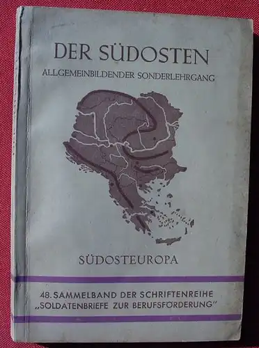 () "Der Suedosten" Soldatenbriefe zur Berufsfoerderung. 256 S., 1943 Hirt, Breslau