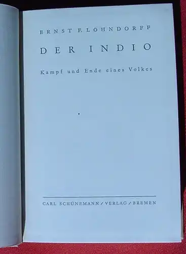 () Loehndorff "Der Indio" Kampf u. Ende eines Volkes. 276 S., 1933 Schuenemann-Verlag, Bremen