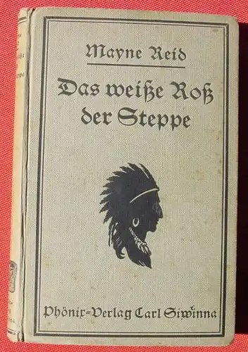 () Kapitaen Mayne Reid "Das weisse Ross der Steppe". Heichen. 156 S., 1921 Phoenix-Verlag, Carl Siwinna, Berlin