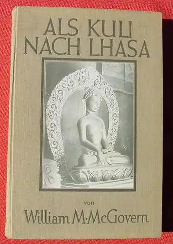 (1014880) McGovern "Als Kuli nach Lhasa" Reise nach Tibet. 300 S., Scherl Verlag, Berlin (1930-er Jahre)