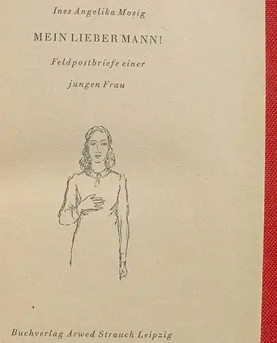 (1014943) Mosig "Mein lieber Mann !" Feldpostbriefe einer jungen Frau. 160 S., 1941 Leipzig