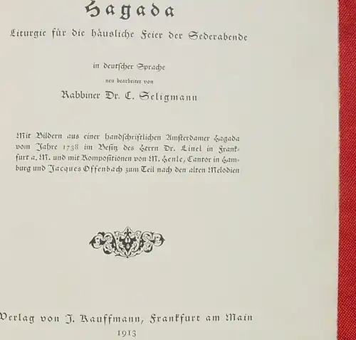 () "Hagada" Liturgie fuer die häusliche Feier der Sederabende in deutscher Sprache, neu bearbeitet v. Rabbiner Dr. C. Seligmann.  Verlag Kauffmann, Frankfurt am Main 1913