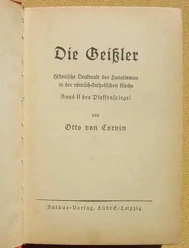 () Corvin "Die Geissler". Band II des  Pfaffenspiegel. Antaeus-Verlag, Ausgabe 1938