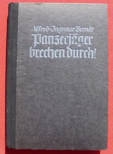 () "Panzerjäger brechen durch" Erlebnisse einer Kompanie im Grossdeutschen Freiheitskrieg 1939 / 40. Erzählt von Alfred-Ingemar Berndt. 256 Seiten. Halbleinen. Format ca. 15 x 22 cm, ca. 500 g. NSDAP-Verlag F. Eher, München 1940. Noch gut...