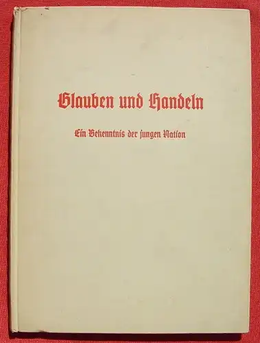 (1015689) "Glauben und Handeln" Ein Bekenntnis der jungen Nation. Von Helmut Stellrecht. 80 Seiten. Format ca. 17 x 24 cm.  NSDAP-Verlag F. Eher, Berlin 1942