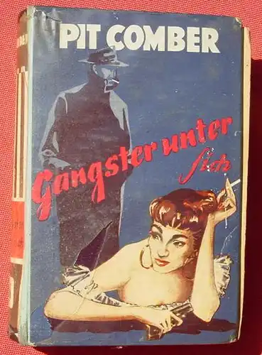 () "Gangster unter sich" Pit Comber. Kriminal-Abenteuer. 288 Seiten. Miram-Verlag Schmidt u. Co. Rheydt