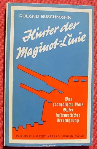 () Buschmann "Hinter der Maginot-Linie" (Propaganda, Satire, u. a. ...) 1939 Limpert-Verlag, Berlin