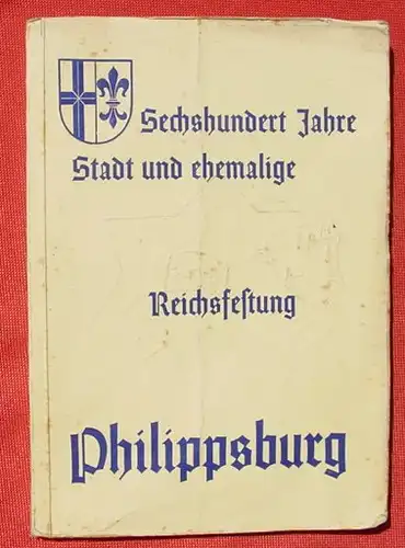 (1006780) "600 J. Reichsfestung Philippsburg". Fest- und Heimattag 1938. 112 S., Kruse u. Soehne