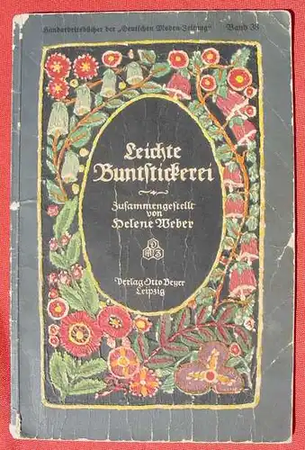 (1006782) Weber "Leichte Buntstickerei". Deutsche Moden-Zeitung. Otto Beyer, Leipzig 1913. Stark gebraucht