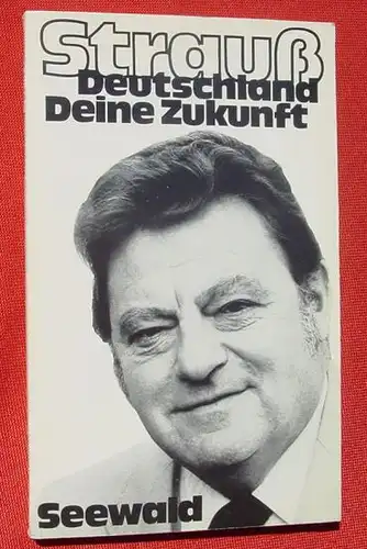 Deutschland Deine Zukunft. Von Franz Josef Strauss. 116 S., 1976 ()