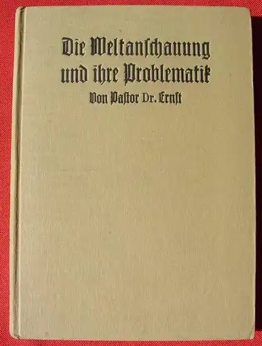 Weltanschauungskunde. Pastor Dr. Ernst (mit Original-Signatur). Guetersloh 1930 (0010029)