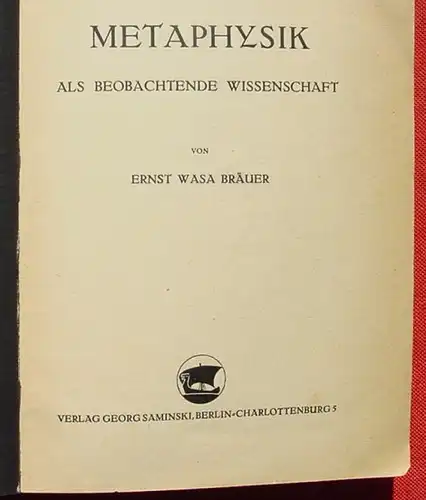 () Metaphysik. Ernst Wasa Braeuer. 318 S., Saminski, Berlin 1934