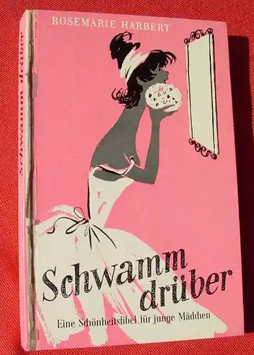 (0010054) "Schwamm drueber - Schoenheitsfibel fuer junge Maedchen". Recklinghausen 1956