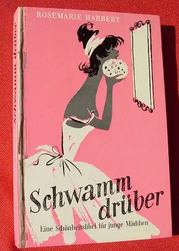 () "Schwamm drueber - Schoenheitsfibel fuer junge Maedchen". Recklinghausen 1956