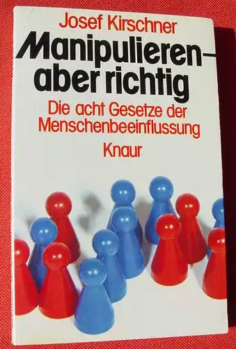 () Manipulieren. Gesetze der Menschenbeeinflussung. Kirschner. Knaur 1974