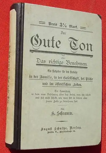 Schramm. Der Gute Ton, oder : Das richtige Benehmen. Vlg. Schultze, Berlin 1906 ()