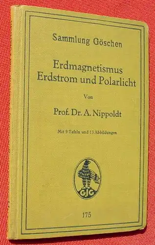 Nippoldt . Erdmagnetismus, Erdstrom, Polarlicht. Goeschen 175, Berlin 1937 (0010099)