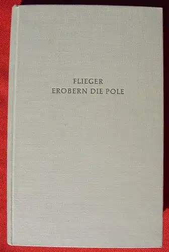 (0010320) 'Flieger erobern die Pole'. Supf. 200 S., Tafel-Bilder. Muenchen 1957