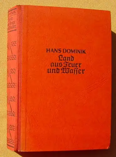 (0100004) Hans Dominik "Land aus Feuer und Wasser". Abenteuerroman. 1939 Leipzig