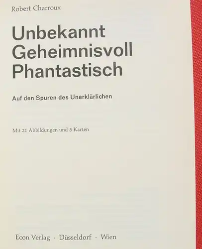 () Robert Charroux "Unbekannt. Geheimnisvoll. Phantastisch". 292 S., 1. A., Econ-Verlag, Duesseldorf 1970