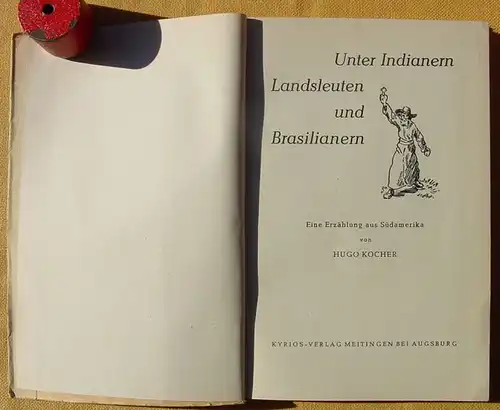 () Kocher "Unter Indianern, Landsleuten und Brasilianern". 1947 Kyrios-Verlag, Meitingen