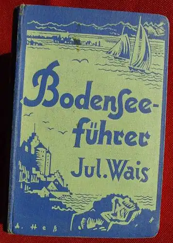 (1005418) "Bodensee-Fuehrer" Julius Wais. 298 S., Faltkarten u. Abb., Stuttgart 1927