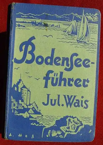 () "Bodensee-Fuehrer" Julius Wais. 298 S., Faltkarten u. Abb., Stuttgart 1927