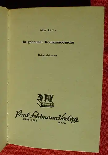 () Mike Harris "In geheimer Kommandosache". Kriminal. 256 S., Feldmann-Verlag, Marl-Huels